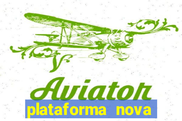 plataforma nova pagando hoje